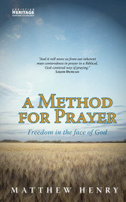 A Method for Prayer (Freedom in the Face of God) by Ligon Duncan, Matthew Henry, 9781857920680