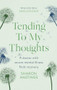 Tending To My Thoughts (A Doctor with Severe Mental Illness Finds Recovery) by Sharon Hastings, 9781789744545