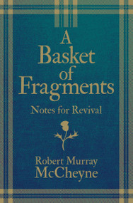 A Basket of Fragments (Notes for Revival) by R. M. McCheyne, 9781527102699