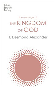 The Message of the Kingdom of God by T. Desmond Alexander, 9781789743821