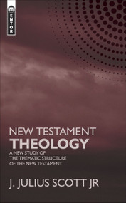 New Testament Theology (A New Study of the Thematic Structure of the New Testament) - 9781845502560 by James J. Scott Jr., 9781845502560