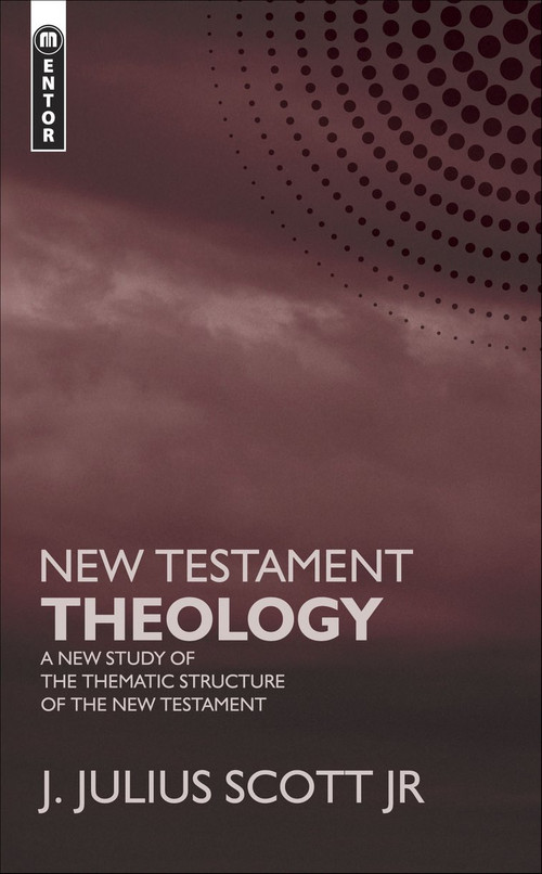 New Testament Theology (A New Study of the Thematic Structure of the New Testament) - 9781845502560 by James J. Scott Jr., 9781845502560