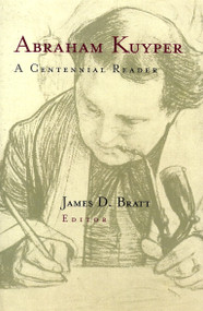 Abraham Kuyper (A Centennial Reader) by Abraham Kuyper, James D. Bratt, 9780802843210