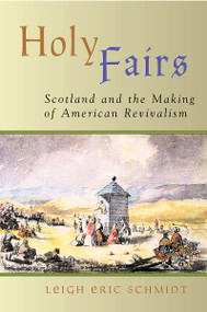 Holy Fairs (Scotland and the Making of American Revivalism) by Leigh E Schmidt, 9780802849663