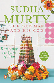 The Old Man And His God (Discovering the Spirit of India) by Sudha Murty, 9780144001019