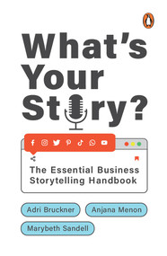 What's Your Story? (The Essential Business Storytelling Handbook) by Adri Bruckner, Anjana Menon, Marybeth Sandell, 9780670094875