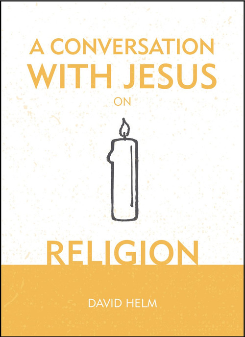 A Conversation With Jesus… on Religion by David Helm, 9781527103245