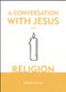 A Conversation With Jesus… on Religion by David Helm, 9781527103245