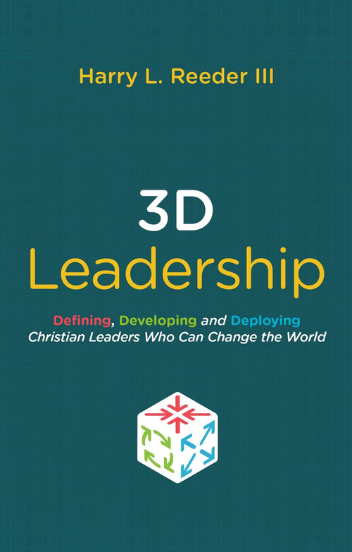 3D Leadership (Defining, Developing and Deploying Christian Leaders Who Can Change the World) by Harry L. Reeder III, 9781527101562