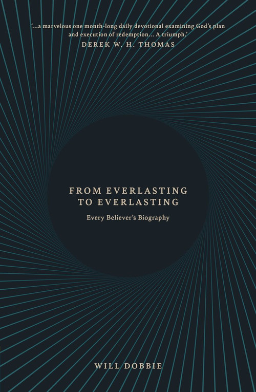 From Everlasting to Everlasting (Every Believer's Biography) by Will Dobbie, 9781527108370
