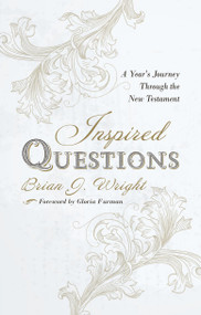 Inspired Questions (A Year's Journey Through the New Testament) by Brian J. Wright, 9781527104235