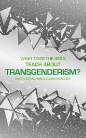 What Does the Bible Teach about Transgenderism? (A Short Book on Personal Identity) by Gavin Peacock, Owen Strachan, 9781527104785