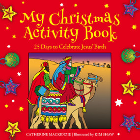 My Christmas Activity Book (25 Days to Celebrate Jesus' Birth) by Catherine MacKenzie, Kim Shaw, 9781781917596