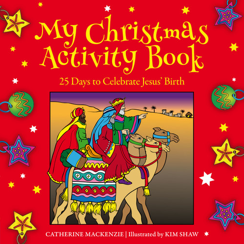 My Christmas Activity Book (25 Days to Celebrate Jesus' Birth) by Catherine MacKenzie, Kim Shaw, 9781781917596