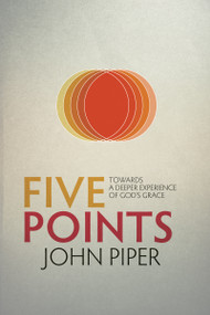 Five Points (Towards a Deeper Experience of God's Grace) by John Piper, 9781781912522