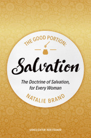 The Good Portion - Salvation (The Doctrine of Salvation, for Every Woman) by Natalie Brand, 9781527103023