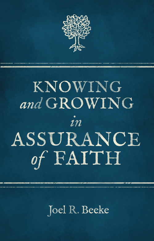 Knowing And Growing in Assurance of Faith by Joel R. Beeke, 9781781913000