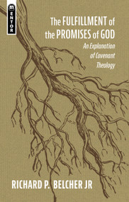 The Fulfillment of the Promises of God (An Explanation of Covenant Theology) by Richard P. Belcher, Jr., 9781527105195