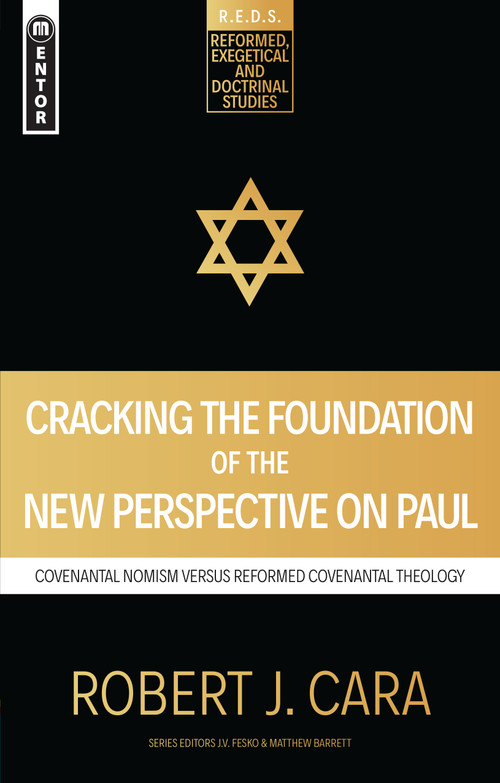 Cracking the Foundation of the New Perspective on Paul (Covenantal Nomism versus Reformed Covenantal Theology) by Robert J. Cara, 9781781919798