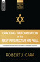 Cracking the Foundation of the New Perspective on Paul (Covenantal Nomism versus Reformed Covenantal Theology) by Robert J. Cara, 9781781919798