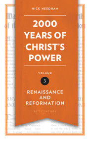 2,000 Years of Christ's Power Vol. 3 (Renaissance and Reformation) by Nick Needham, 9781781917800
