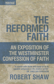 The Reformed Faith (An Exposition of the Westminster Confession of Faith) by Robert Shaw, 9781845502539