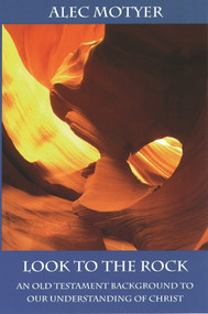 Look to the Rock (Old Testament Background To Our Understanding Of Christ) by Alec Motyer, 9780851111681