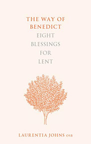 The Way of Benedict (Eight Blessings for Lent) by Laurentia Johns, 9780281075812