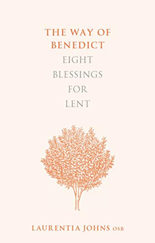 The Way of Benedict (Eight Blessings for Lent) by Laurentia Johns, 9780281075812