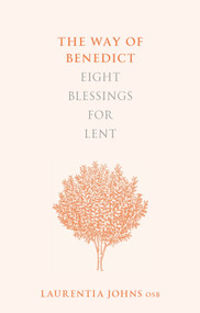 The Way of Benedict (Eight Blessings for Lent) by Laurentia Johns, 9780281075812