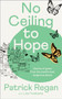No Ceiling to Hope (Stories of grace from the world's most dangerous places) by Patrick Regan, Liza Hoeksma, 9780281089543