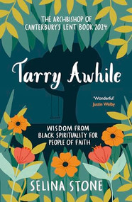 Tarry Awhile: Wisdom from Black Spirituality for People of Faith (The Archbishop of Canterbury's Lent Book 2024: Foreword by Justin Welby) by Selina Stone, 9780281090105