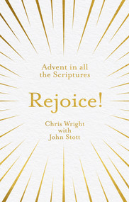 Rejoice! (Advent in All the Scriptures) by Chris Wright, John Stott, 9781783599363