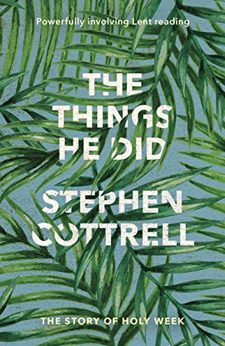 The Things He Did (The Story Of Holy Week) by Stephen Cottrell, 9780281076239