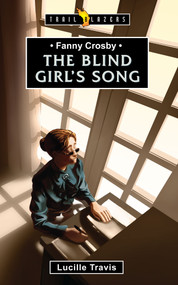 Fanny Crosby: The Blind Girl's Song by Lucille Travis, 9781781911631