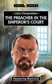 John Chrysostom (The Preacher in the Emperor's Court) by Dayspring MacLeod, 9781527103085
