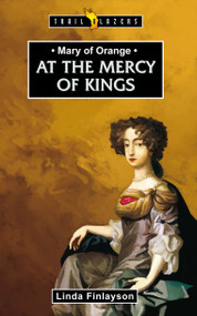 Mary of Orange (At the Mercy of Kings) by Linda Finlayson, 9781845508180