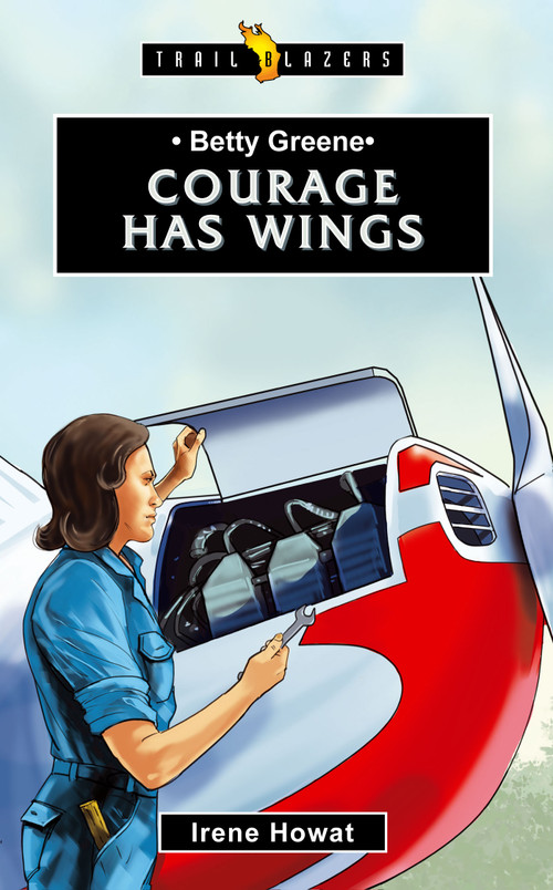 Betty Greene: Courage Has Wings - 9781527100084 by Irene Howat, 9781527100084