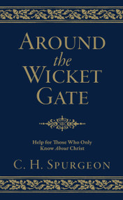 Around the Wicket Gate (Help For Those Who Only Know About Christ) - 9781527103412 by C. H. Spurgeon, 9781527103412