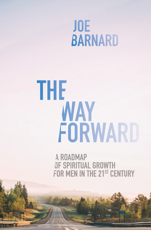 The Way Forward (A Road Map of Spiritual Growth for Men in the 21st Century) - 9781527104679 by Joe Barnard, 9781527104679