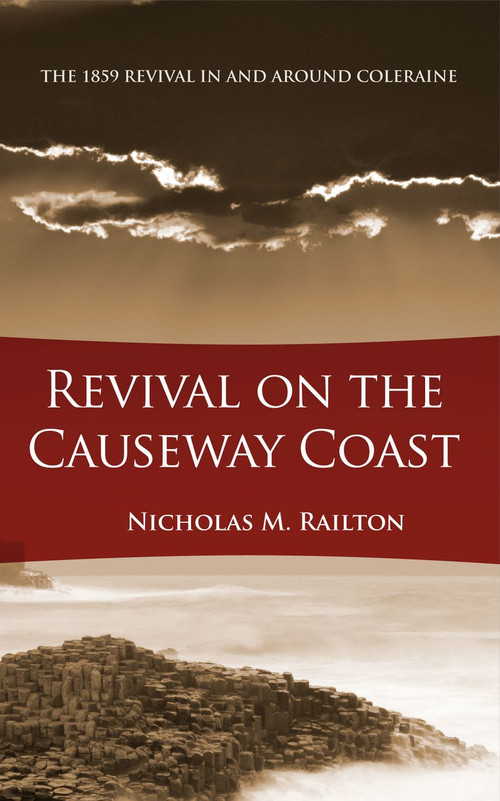 Revival on the Causeway Coast (The 1859 Revival in and around Coleraine) by Nick Railton, 9781845504939