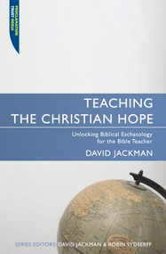 Teaching the Christian Hope (Unlocking Biblical Eschatology for the Bible Teacher) by David Jackman, 9781857925180