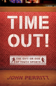 Time Out! (The gift or god of Youth Sports) by John Perritt, 9781527101777