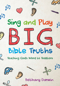 Sing and Play Big Bible Truths (Teaching God's Word to Toddlers) by Bethany Darwin, 9781527105607