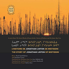 Chaanithin lintin utipaachimuwin mistisiniihch uhchiiu / Chaanathan lintan utipaachimuwin, mistisiniiuiinuu / L'histoire de Jonathan Linton.. (Cree Edition) by Ruth DyckFehderau, James Bay Cree Storytellers, Luci Bobbish-Salt, Louise Blacksmith, Valérie Duro, 9781989796023