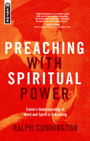 Preaching With Spiritual Power (Calvin's Understanding of Word and Spirit in Preaching) by Ralph Cunnington, 9781781916018