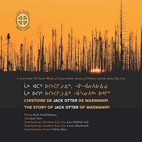 Chaak utir utipaachimuwin waaswaanipiihch uhchiiu / Chaak atar utipaachimuwin, waaswaanipiiuiinuu / L'histoire de Jack Otter de Waswanipi (Cree Edition) by Ruth DyckFehderau, James Bay Cree Storytellers, Luci Bobbish-Salt, Louise Blacksmith, Valérie Duro, 9781989796016