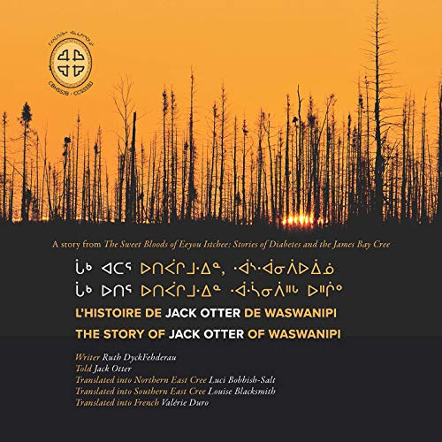 Chaak utir utipaachimuwin waaswaanipiihch uhchiiu / Chaak atar utipaachimuwin, waaswaanipiiuiinuu / L'histoire de Jack Otter de Waswanipi (Cree Edition) by Ruth DyckFehderau, James Bay Cree Storytellers, Luci Bobbish-Salt, Louise Blacksmith, Valérie Duro, 9781989796016