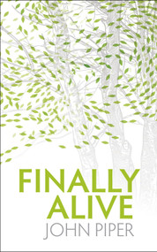 Finally Alive by John Piper, 9781845504212