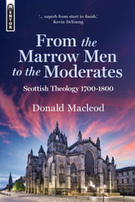 From the Marrow Men to the Moderates (Scottish Theology 1700-1800) by Donald Macleod, 9781527110489